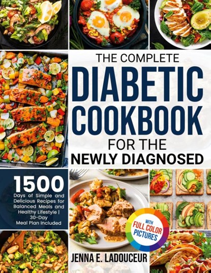 The Complete Diabetic Cookbook for the Newly Diagnosed, Jenna E. Ladouceur - Gebonden - 9781805380894