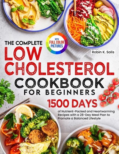 The Complete Low Cholesterol Cookbook for Beginners, Robin K. Solis - Paperback - 9781805382522
