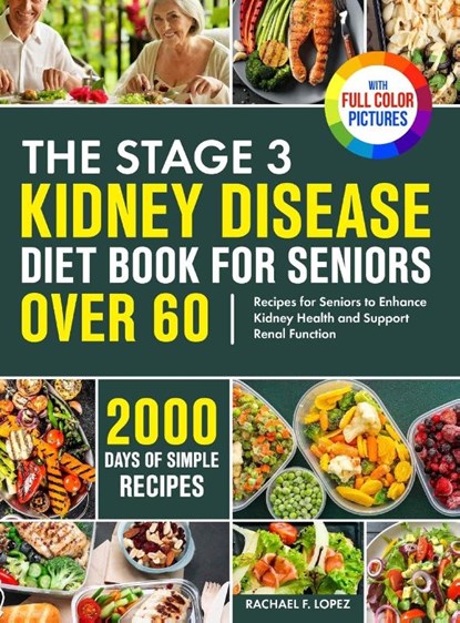 The Stage 3 Kidney Disease Diet Book for Seniors Over 60, Rachael F. Lopez - Gebonden - 9781805384465