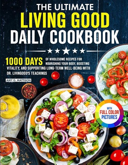 The Ultimate Living Good Daily Cookbook, Amy G. Mattison - Paperback - 9781805384472