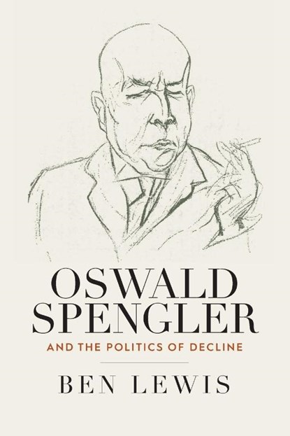 Oswald Spengler and the Politics of Decline, Ben Lewis - Paperback - 9781805397076