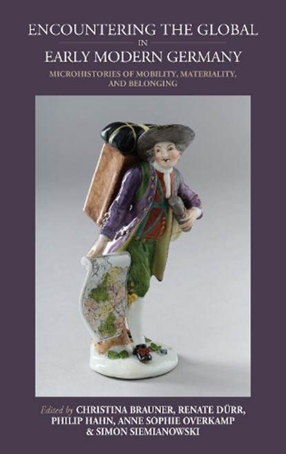 Encountering the Global in Early Modern Germany, Christina Brauner ; Renate Durr ; Philip Hahn - Gebonden - 9781805398738