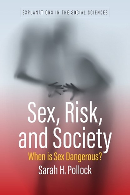 Sex, Risk, and Society : When Is Sex Dangerous?, Sarah H. Pollock - Paperback - 9781805399421