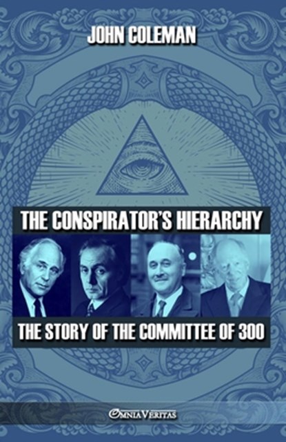 The conspirator's hierarchy: The story of the committee of 300, John Coleman - Paperback - 9781805402510