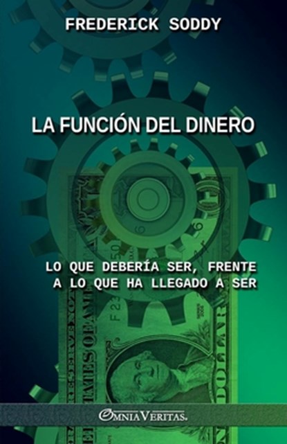 La función del dinero: Lo que debería ser, frente a lo que ha llegado a ser, Frederick Soddy - Paperback - 9781805402862