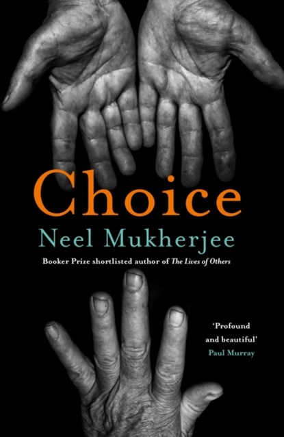 Choice, Neel Mukherjee - Gebonden - 9781805460497