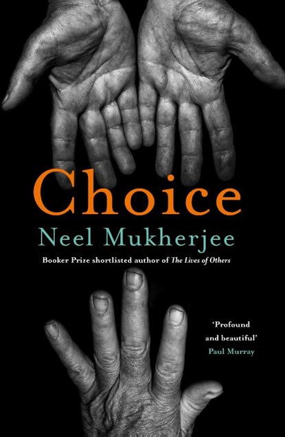 Choice, Neel Mukherjee - Paperback - 9781805461043
