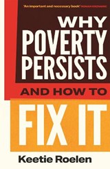 Why Poverty Persists and How to Fix it - Keetie Roelen - 9781805461777