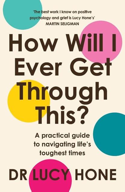 How Will I Ever Get Through This?, Dr Lucy Hone - Paperback - 9781805464327