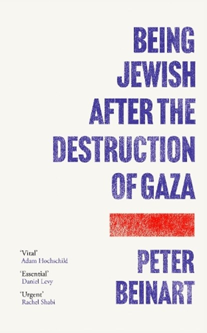 Being Jewish After the Destruction of Gaza, Peter Beinart - Paperback - 9781805464549