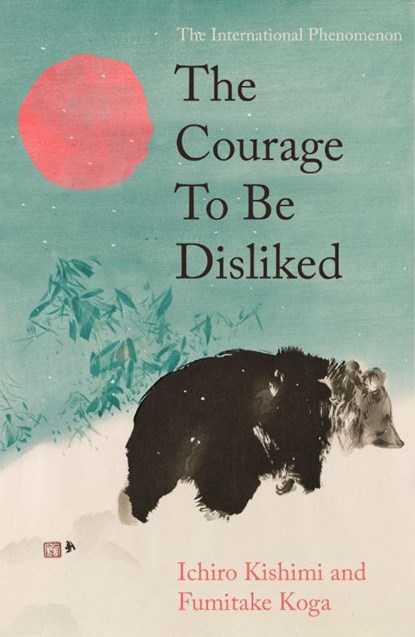 The Courage To Be Disliked, Ichiro Kishimi ; Fumitake Koga - Gebonden - 9781805467038