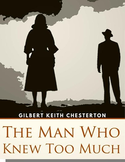 The Man Who Knew Too Much, Gilbert Keith Chesterton - Paperback - 9781805470229