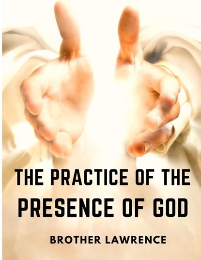 The Practice of the Presence of God, Brother Lawrence - Paperback - 9781805471158
