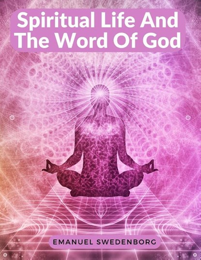 Spiritual Life And The Word Of God, Emanuel Swedenborg - Paperback - 9781805472230