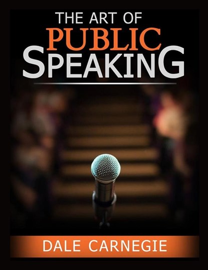 The Art of Public Speaking, Dale Carnegie - Paperback - 9781805473374