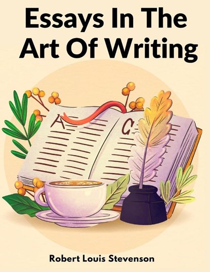 Essays In The Art Of Writing, Robert Louis Stevenson - Paperback - 9781805473749