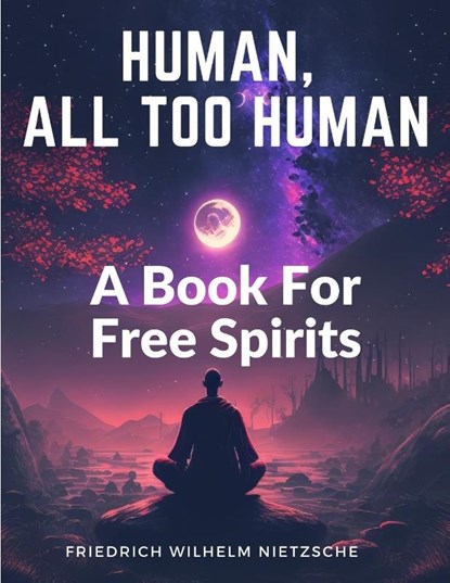 Human, All Too Human, Friedrich Wilhelm Nietzsche - Paperback - 9781805474418