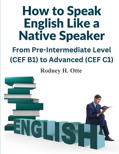 How to Speak English Like a Native Speaker, Rodney H. Otte - Paperback - 9781805474500