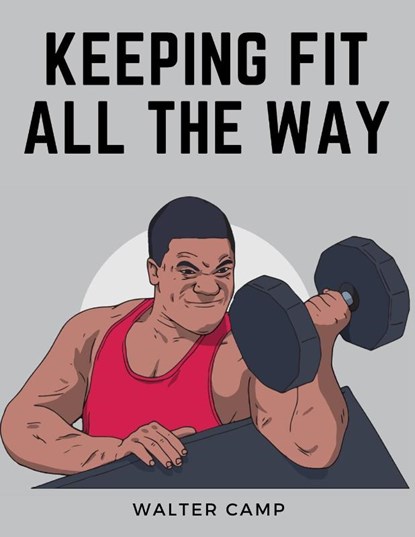 Keeping Fit All the Way, Walter Camp - Paperback - 9781805474845