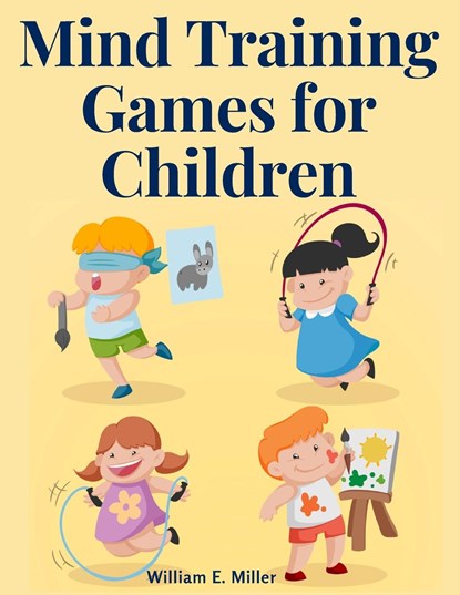 Mind Training Games for Children, William E. Miller - Paperback - 9781805475279
