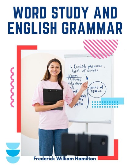 Word Study and English Grammar, Frederick William Hamilton - Paperback - 9781805475446