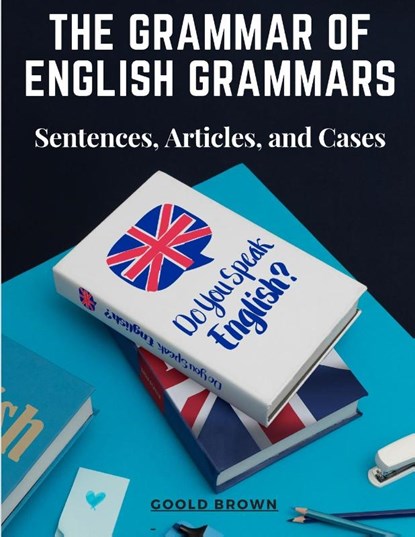 The Grammar of English Grammars, Goold Brown - Paperback - 9781805475972