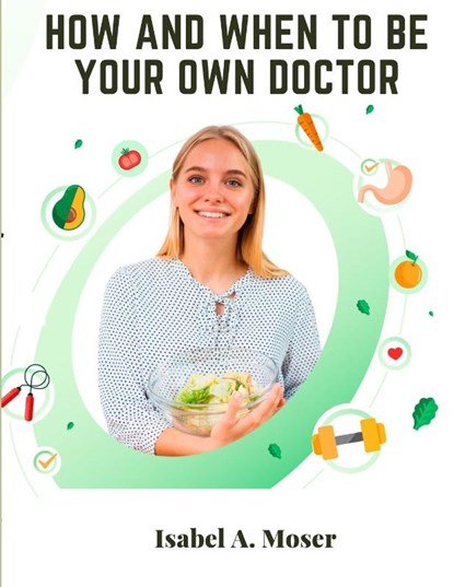 How and When to Be Your Own Doctor, Isabel A. Moser - Paperback - 9781805476443