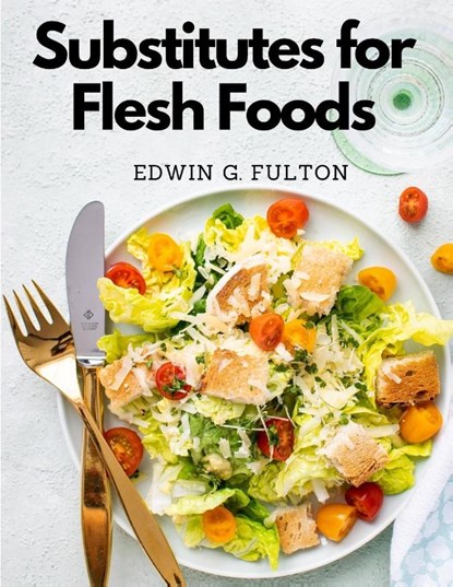 Substitutes for Flesh Foods, Edwin G. Fulton - Paperback - 9781805477075