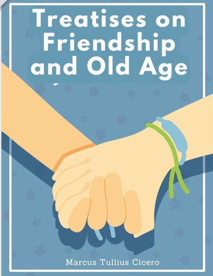 Treatises on Friendship and Old Age, Marcus Tullius Cicero - Paperback - 9781805477587