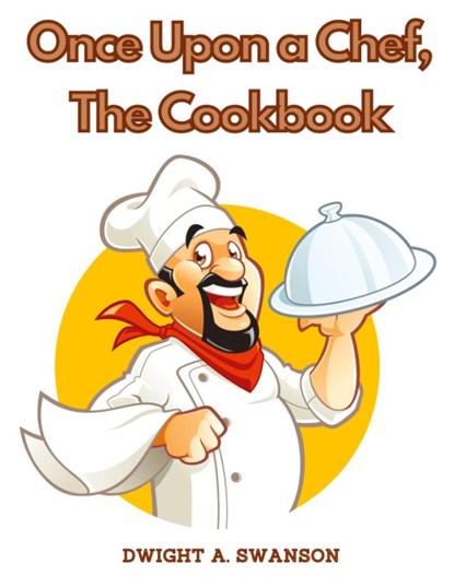 Once Upon a Chef, The Cookbook, Dwight A. Swanson - Paperback - 9781805477884