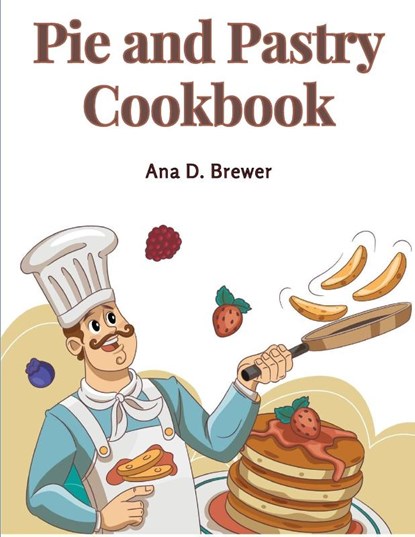 Pie and Pastry Cookbook, Ana D. Brewer - Paperback - 9781805478829