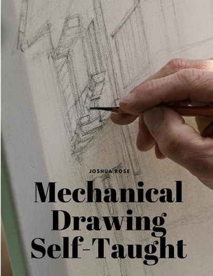 Mechanical Drawing Self-Taught, Joshua Rose - Paperback - 9781805479154