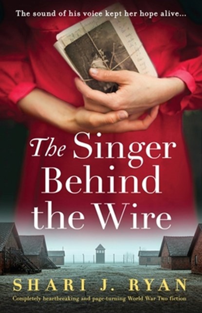 The Singer Behind the Wire: Completely heartbreaking and page-turning World War Two fiction, Shari J. Ryan - Paperback - 9781805500155