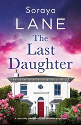 The Last Daughter: A completely unforgettable and emotional page-turner - Soraya Lane - 9781805503880