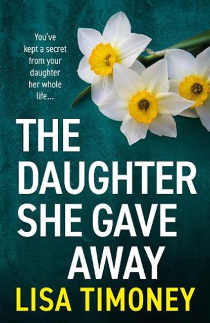 The Daughter She Gave Away, Lisa Timoney - Gebonden - 9781805570424