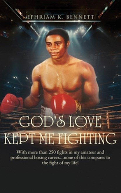 God's Love Kept Me Fighting, Ephriam K. Bennett - Gebonden - 9781805583578