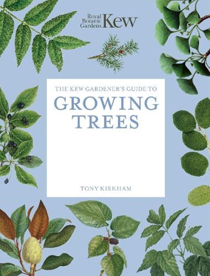The Kew Gardener's Guide to Growing Trees, Royal Botanic Gardens Kew ; Tony Kirkham - Paperback - 9781805700371