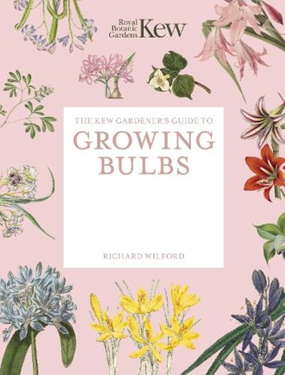 The Kew Gardener's Guide to Growing Bulbs, Royal Botanic Gardens Kew ; Richard Wilford - Paperback - 9781805700388