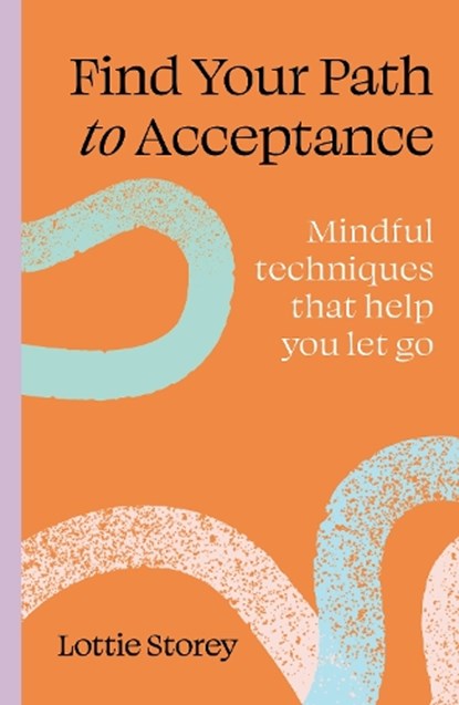 Find Your Path to Acceptance, Lottie Storey - Paperback - 9781805701132