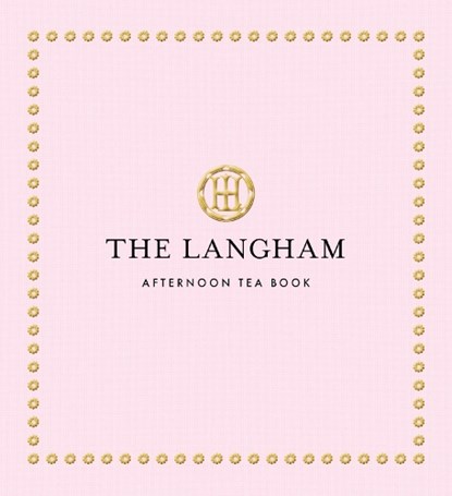 The Langham Afternoon Tea Book, The Langham - Gebonden - 9781805701408