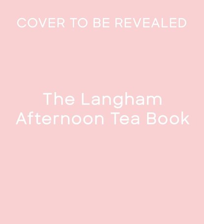 The Langham Afternoon Tea Book, The Langham - Gebonden - 9781805701408