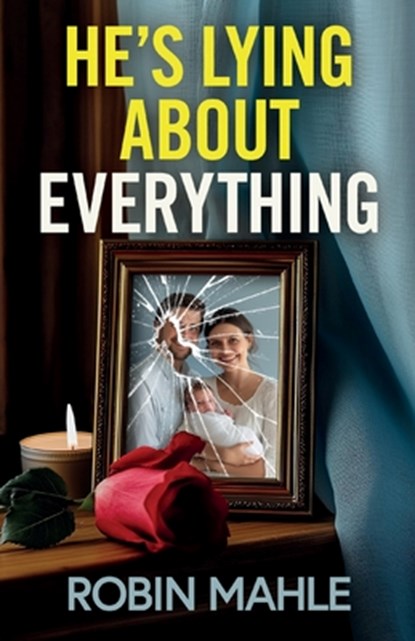 He's Lying About Everything: A totally addictive psychological thriller full of twists, Robin Mahle - Paperback - 9781805731375