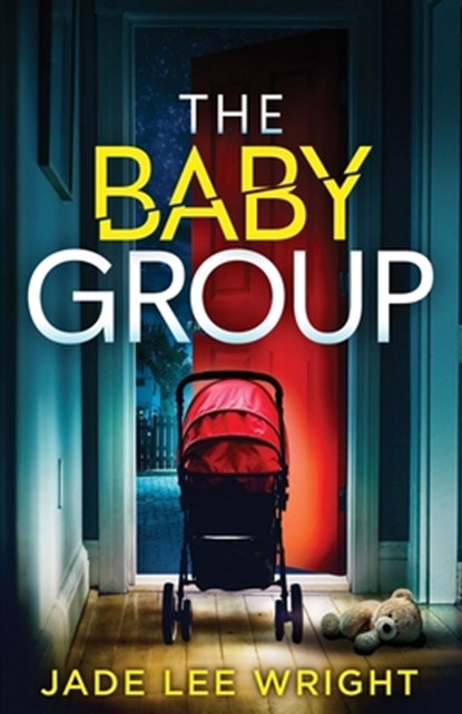 The Baby Group: A totally addictive psychological thriller with a shocking final twist, Jade Lee Wright - Paperback - 9781805731399