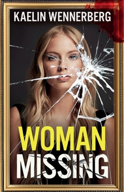 Woman Missing: A totally addictive psychological thriller with a shocking final twist, Kaelin Wennerberg - Paperback - 9781805732174