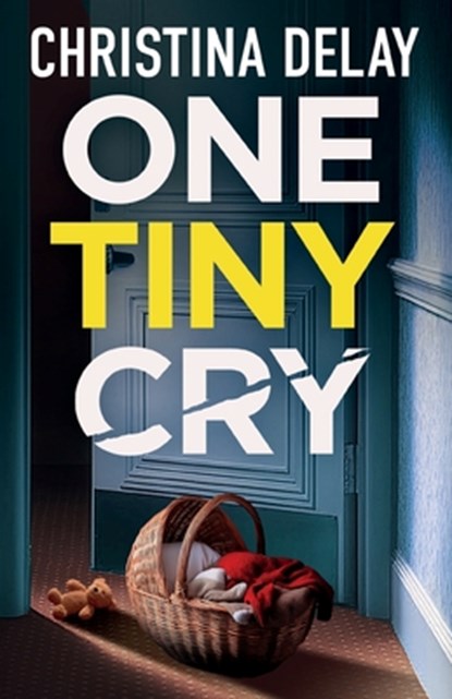 One Tiny Cry: A totally addictive psychological thriller with a shocking final twist, Christina Delay - Paperback - 9781805732778
