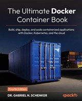 The Ultimate Docker Container Book - Fourth Edition - Gabriel N. Schenker - 9781805804390