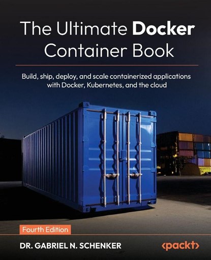The Ultimate Docker Container Book - Fourth Edition, Gabriel N. Schenker - Paperback - 9781805804390