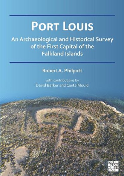 Port Louis: An Archaeological and Historical Survey of the First Capital of the Falkland Islands, Robert A. (Research Associate Philpott - Paperback - 9781805830023