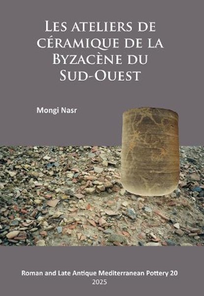 Les ateliers de ceramique de la Byzacene du Sud-Ouest, Mongi (Assistant Professor of Ancient History and Archaeology Nasr - Paperback - 9781805830269