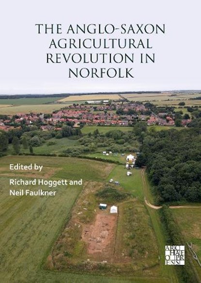 The Anglo-Saxon Agricultural Revolution in Norfolk, Richard (Freelance Heritage Consultant) Hoggett ; Neil Faulkner - Paperback - 9781805830726